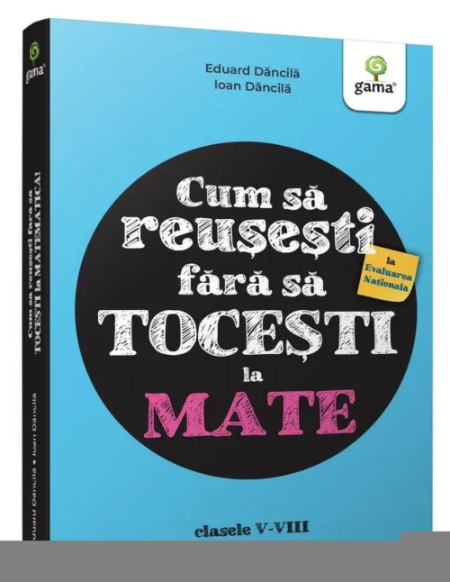 Cum sa reusesti la Evaluarea Nationala fara sa tocesti la mate! - 53.00 Lei