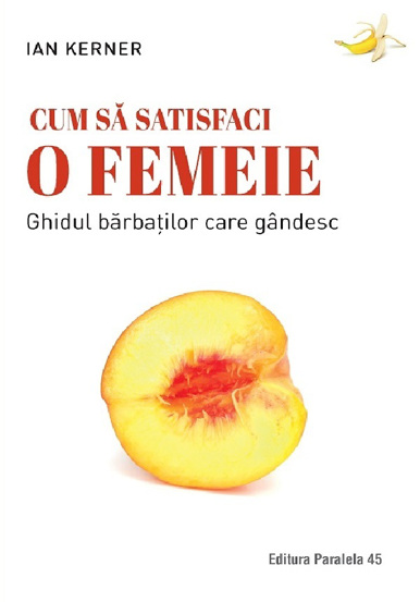 Cum sa satisfaci o femeie - 45.39 Lei