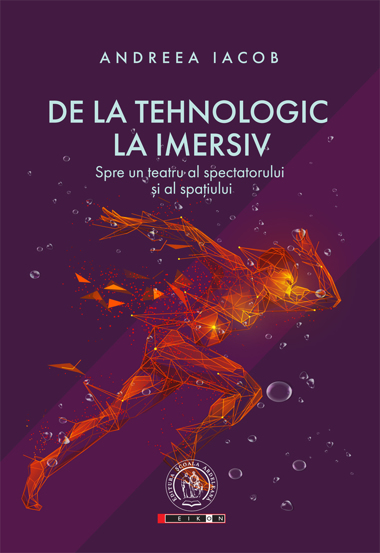 De la tehnologic la imersiv. Spre un teatru al spectatorului si al spatiului - 36.28 Lei