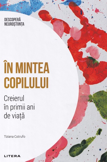 Descopera neurostiinta. In mintea copilului. Creierul in primii ani de viata - 28.15 Lei