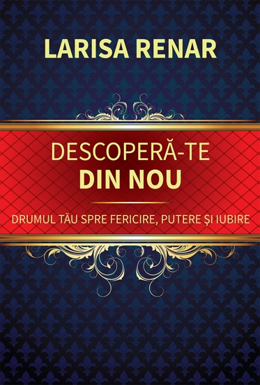 Descopera-te din nou. Drumul tau spre fericire putere si iubire - 53.90 Lei