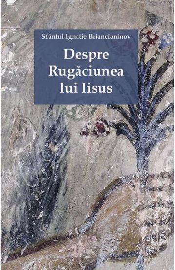 Despre Rugaciunea lui Iisus - 25.60 Lei