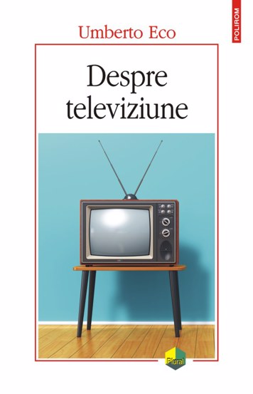 Despre televiziune Scrieri 1956‑2015 - 39.17 Lei