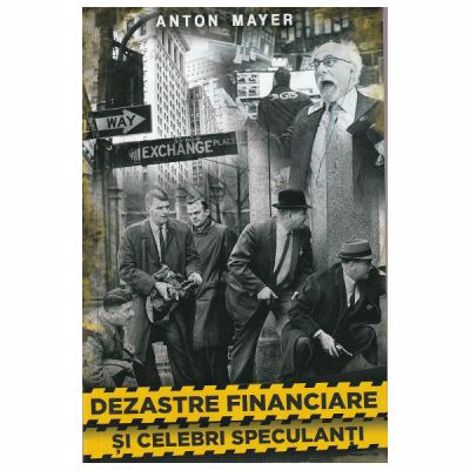 Dezastre Financiare si Celebri Speculanti - 18.15 Lei
