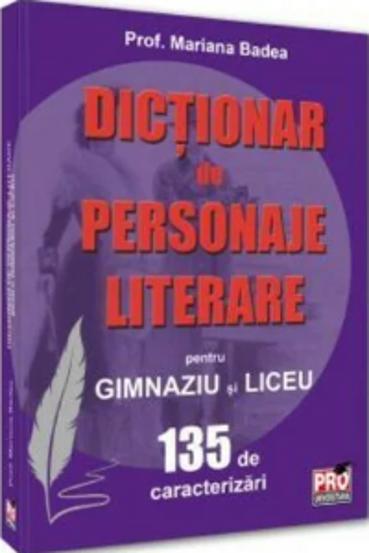 Dictionar de personaje literare pentru gimnaziu si liceu 135 de caracterizari - 57,61 Lei