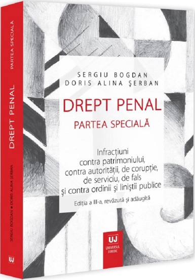 Drept penal. Partea speciala. Infractiuni contra patrimoniului contra autoritatii de coruptie de serviciu de fals si contra ordinii si linistii publice. Editia a III-a revazuta si adaugita - 209.80 Lei