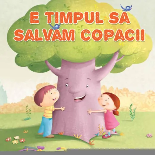 E timpul sa salvam copacii - 8.40 Lei