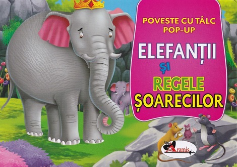 Elefantii si regele soarecilor. Poveste cu talc. Pop-up - 17.91 Lei
