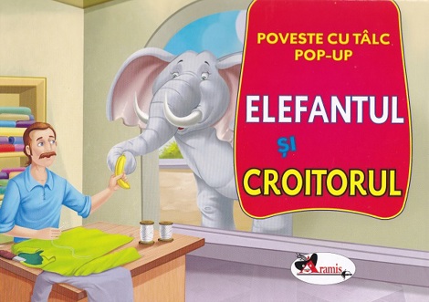 Elefantul si croitorul: Poveste cu talc. Pop-up - 18.07 Lei