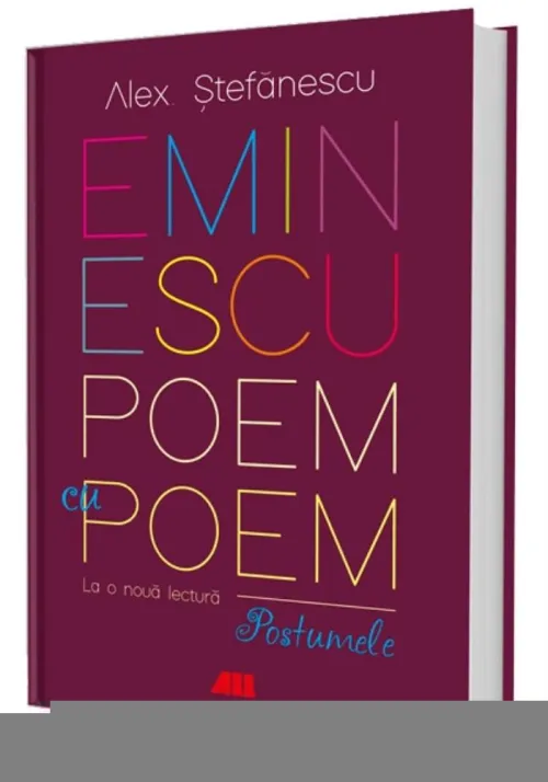 Eminescu - Poem cu poem: La o noua lectura: Postumele - 89.55 Lei