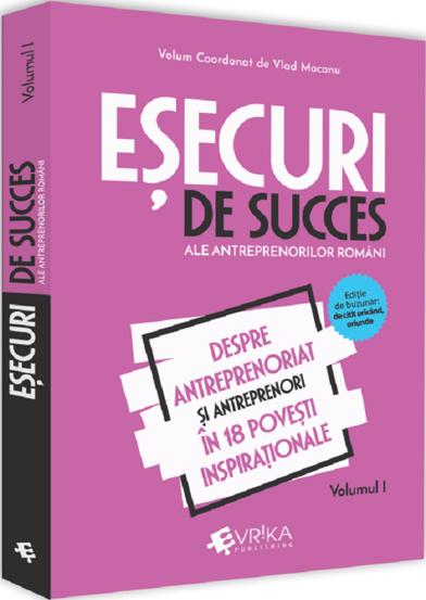 Esecuri de succes ale antreprenorilor romani Vol. 1 - 15.15 Lei