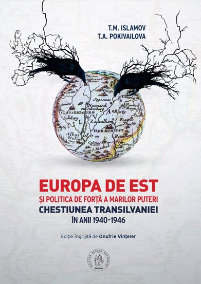 Europa de Est si politica de forta a Marilor Puteri. Chestiunea Transilvaniei in anii 1940-1946 - 71.80 Lei