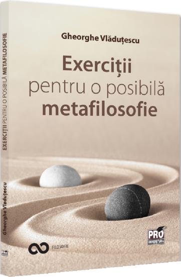 Exercitii pentru o posibila metafilosofie - 28.80 Lei