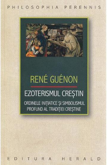 Ezoterismul crestin. Ordinele initiatice si simbolismul profund al traditiei crestine - 33.99 Lei