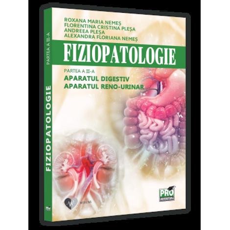 Fiziopatologie. Partea a III-a. Aparatul digestiv. Aparatul renourinar - 31,97 Lei
