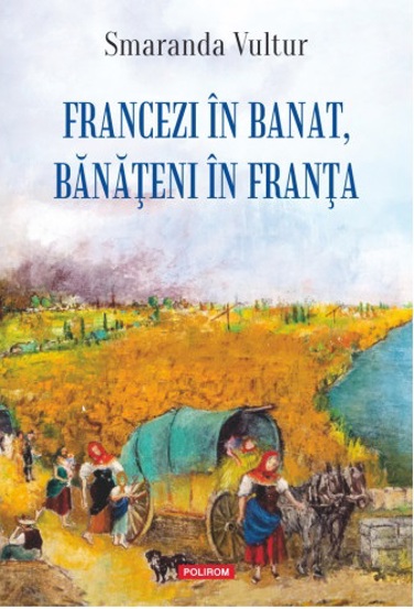 Francezi in Banat banateni in Franta - 69.20 Lei