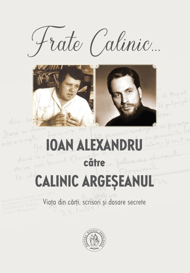 Frate Calinic... Ioan Alexandru catre Calinic Argeseanul - 36.25 Lei