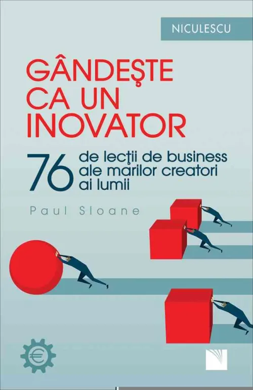 Gandeste ca un inovator. 76 de inovatori si ganditori si ce pot ei sa va invete - 28.40 Lei