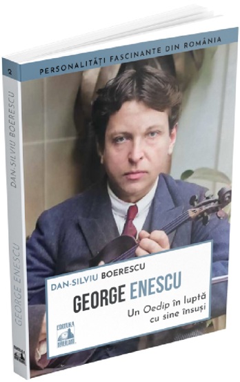 George Enescu. Un Oedip in lupta cu sine insusi - Dan-Silviu Boerescu - 25.44 Lei