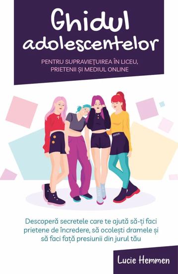 Ghidul adolescentelor pentru supravietuirea in liceu prietenii si mediul online - 43.35 Lei