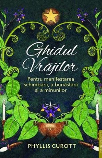 Ghidul vrajilor. Pentru manifestarea schimbarii a bunastarii si a minunilor - 39,72 Lei