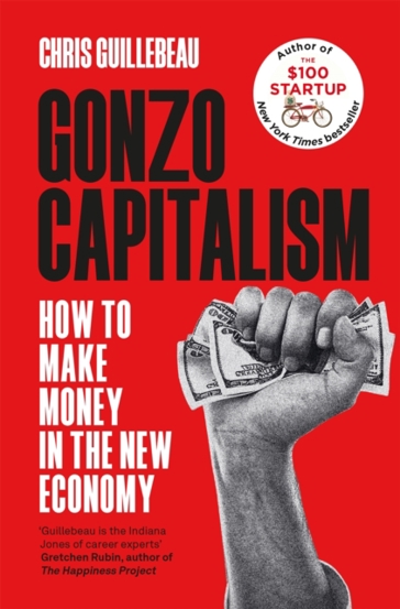 Gonzo Capitalism : How to Make Money in the New Economy - 53.27 Lei