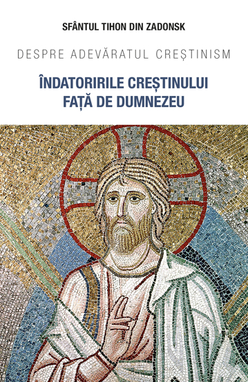 Indatoririle crestinului fata de Dumnezeu - 25.60 Lei