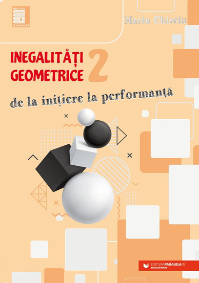Inegalitati geometrice (2) . De la initiere la performanta - 23.53 Lei