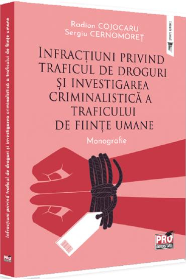 Infractiuni privind traficul de droguri si investigarea criminalistica a traficului de fiinte umane. Monografie - 41.39 Lei