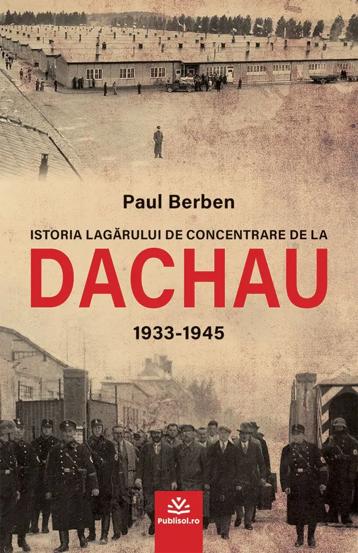 Istoria lagarului de concentrare de la DACHAU 1933-1945 - 51.73 Lei