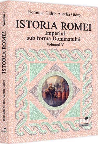 Istoria Romei. Imperiul sub forma Dominatului. Volumul V - 40,10 Lei