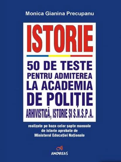 Istorie. 50 de teste pentru admiterea la Academia de Politie - 13.27 Lei