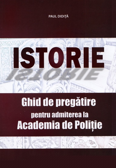 Istorie. Ghid de pregatire pentru admiterea la Academia de Politie - 22.23 Lei
