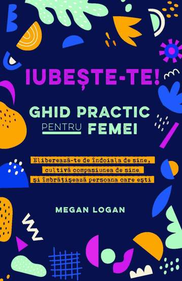 Iubeste-te! Ghid practic pentru femei - 35.53 Lei