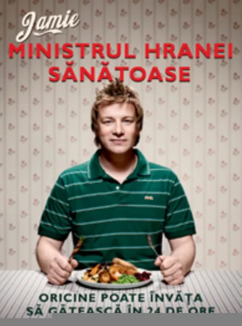 Jamie ministrul hranei sanatoase. Oricine poate invata sa gateasca in 24 de ore - 43.30 Lei