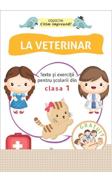 La veterinar. Texte si exercitii pentru scolarii din clasa 1 - 14.40 Lei