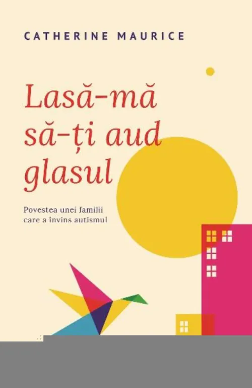 Lasa-ma sa-ti aud glasul - Povestea unei familii care a invins autismul - 39.90 Lei