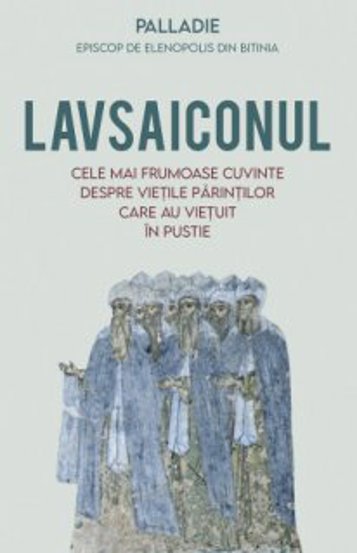 Lavsaiconul. Cele mai frumoase cuvinte despre vietile parintilor care au vietuit in pustie - 12.80 Lei