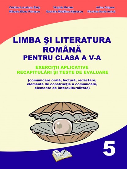 Limba si Literatura Romana pentru clasa A V-a - exercitii aplicative recapitulari si teste de evaluare - 24.03 Lei