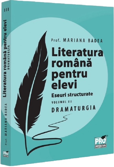 Literatura romana pentru elevi. Eseuri structurate Vol.3: Dramaturgie - 64.20 Lei