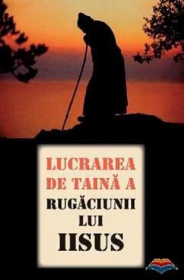 Lucrarea de taina a Rugaciunii lui Iisus - 14.40 Lei