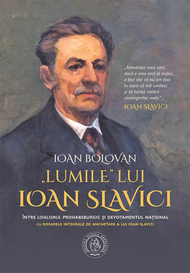 Lumile lui Ioan Slavici. Intre loialismul prohabsburgic si devotamentul national - 100.65 Lei