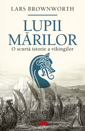 Lupii marilor. O scurta istorie a vikingilor - 43.15 Lei