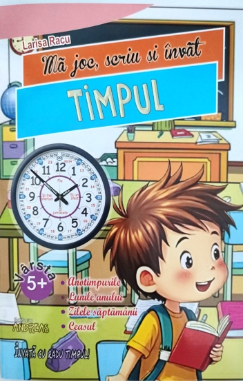 Ma joc scriu si invat TIMPUL (Lunile anului zilele saptamanii orele) - 7.54 Lei
