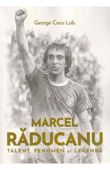 Marcel Raducanu - Talent fenomen si legenda - 45.95 Lei