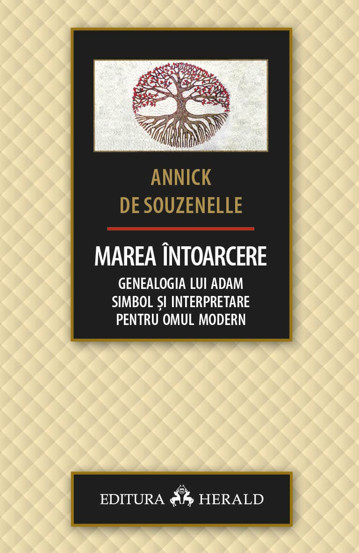 Marea intoarcere - Genealogia lui Adam - Simbol si interpretare pentru omul modern - 34.85 Lei