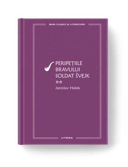 Mari Clasici Ai Literaturii. Peripetiile Bravului Soldat Svejk. Vol.2. Jaroslav Hasek - 28.75 Lei