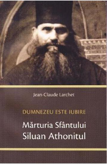 Marturia Sfantului Siluan Athonitul. Dumnezeu Este Iubire - 30.40 Lei