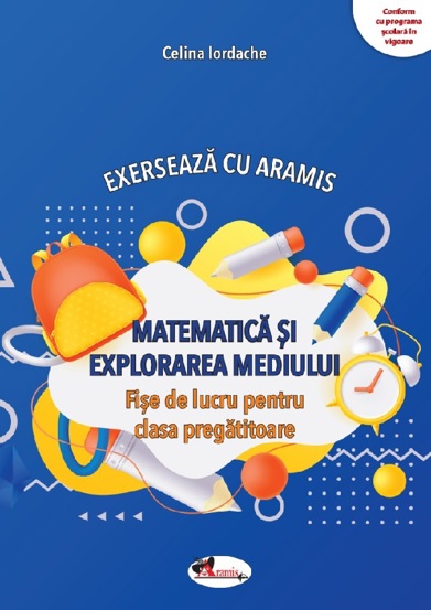 Matematica si explorarea mediului. Exerseaza cu Aramis - Clasa pregatitoare - 17.45 Lei