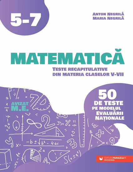 Matematica. Teste recapitulative din materia claselor V-VII. 50 de teste pe modelul Evaluarii Nationale - 39.89 Lei